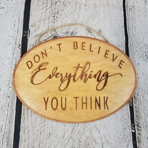 Don't Believe Everything You Think 7in Wood Sign